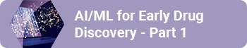 AI/Machine Learning for Early Drug Discovery – Part 1